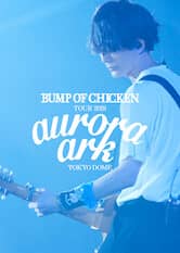 BUMP OF CHICKEN TOUR 2019 Aurora Ark TOKYO DOME