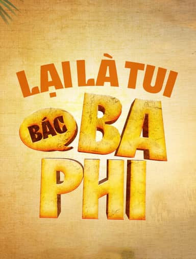 Lại Là Tui, Bác Ba Phi